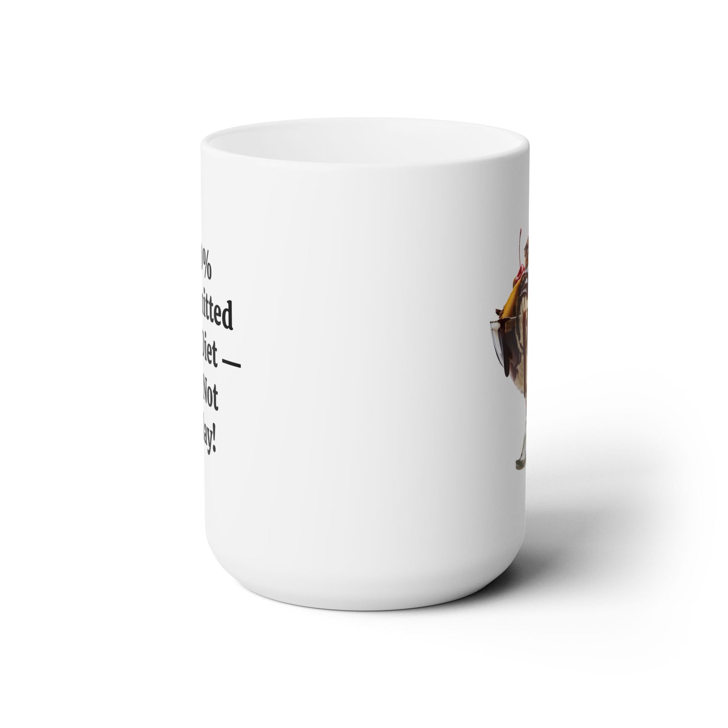 100% Committed to My Diet, But Not Today Ceramic Mug - 15 oz. - Indulge in a Sweet Sip (Diet Starts Tomorrow!)