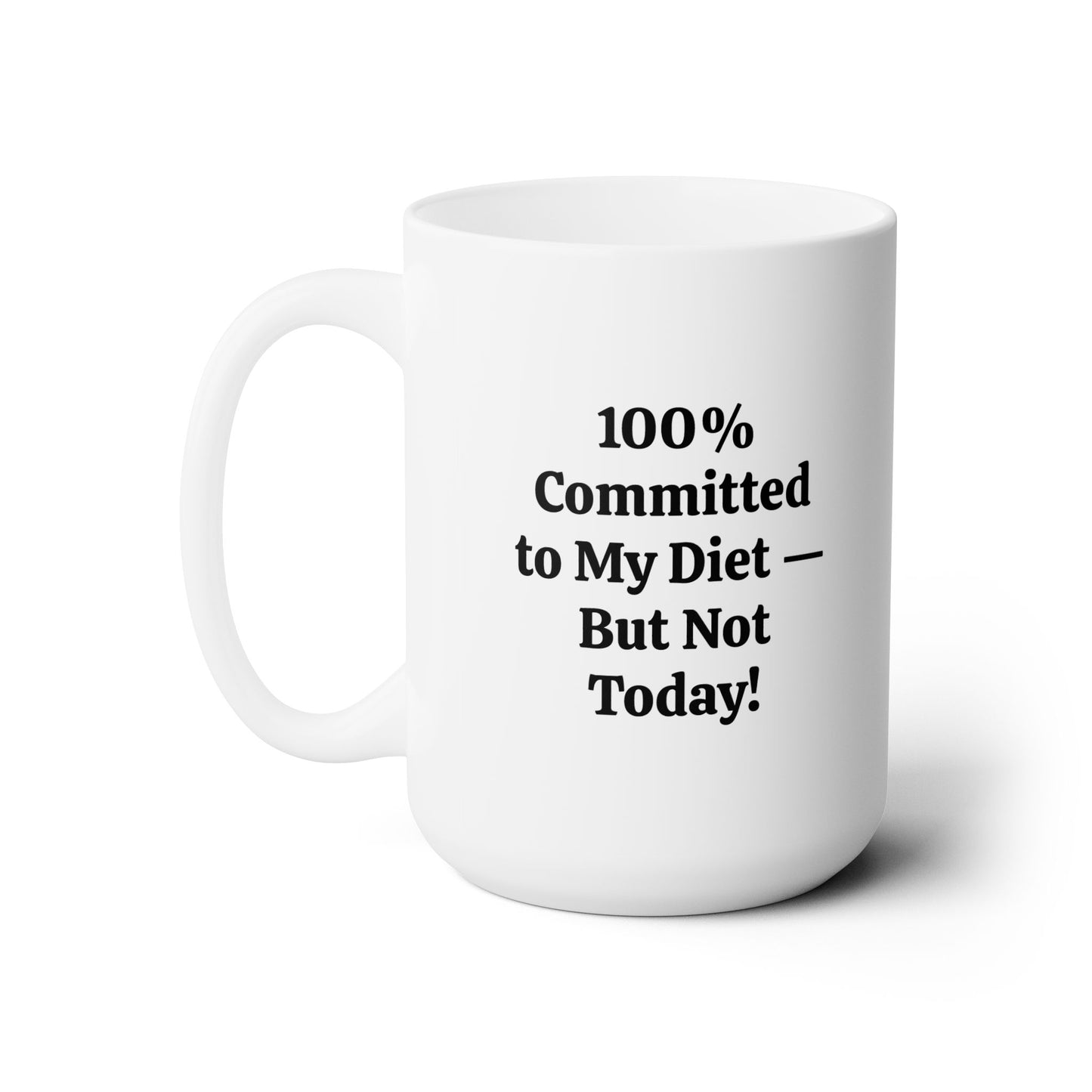 100% Committed to My Diet, But Not Today Ceramic Mug - 15 oz. - Indulge in a Sweet Sip (Diet Starts Tomorrow!)