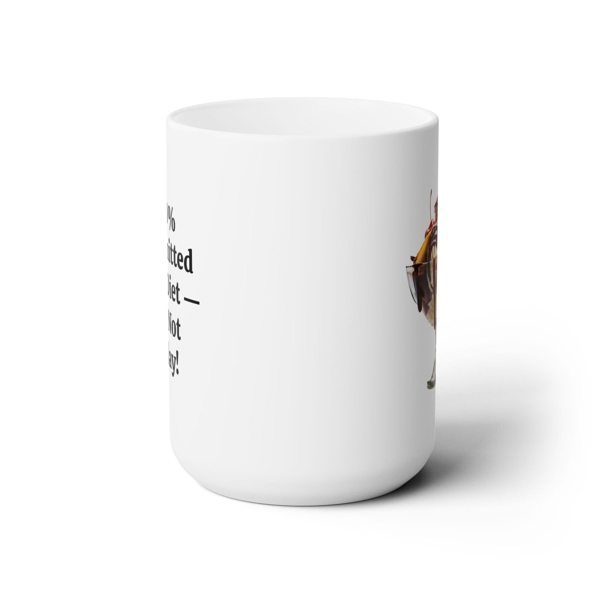 100% Committed to My Diet, But Not Today Ceramic Mug - 15 oz. - Indulge in a Sweet Sip (Diet Starts Tomorrow!)