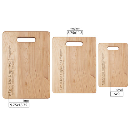 Ain't That Special Maple Cutting Board - Hand-Crafted - Laser-Engraved - Available in 3 sizes.